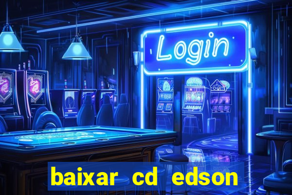 baixar cd edson gomes as melhores